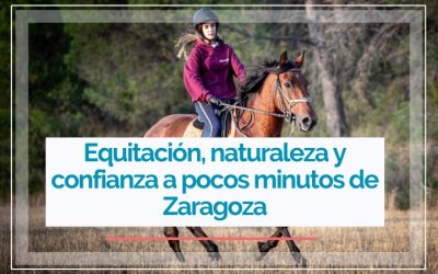 Equitación, naturaleza y confianza a pocos minutos de Zaragoza